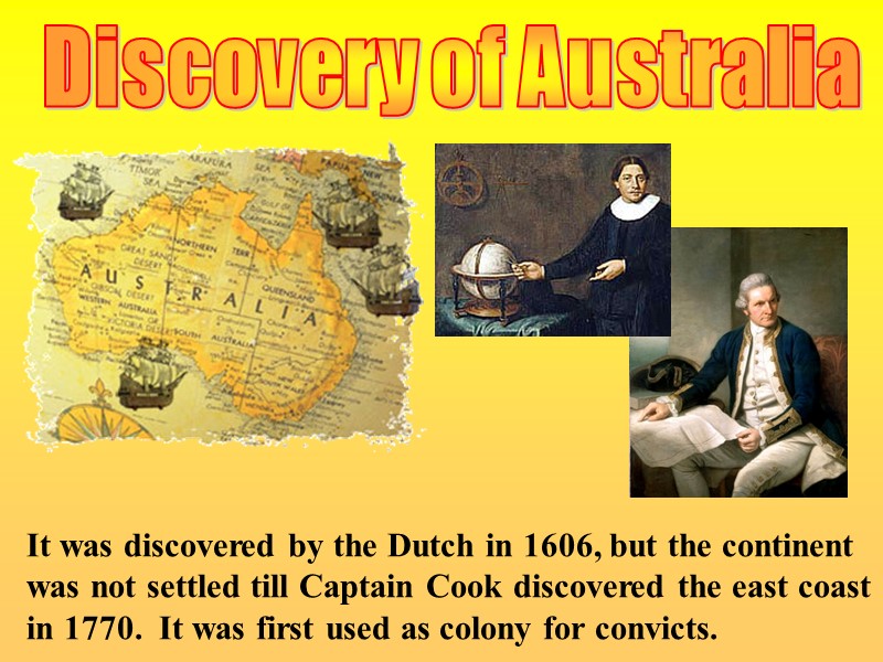 Discovery of Australia It was discovered by the Dutch in 1606, but the continent